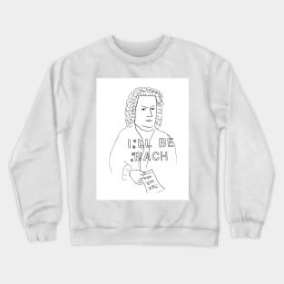 I'll Be Bach Crewneck Sweatshirt